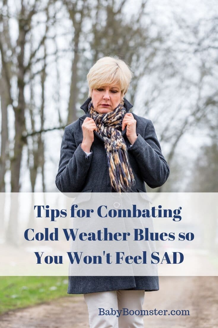 Tips for Combating Cold Weather Blues so You Won't Feel SAD - Winter can be isolating especially if you are over 50 and not as active as you were when you were younger.