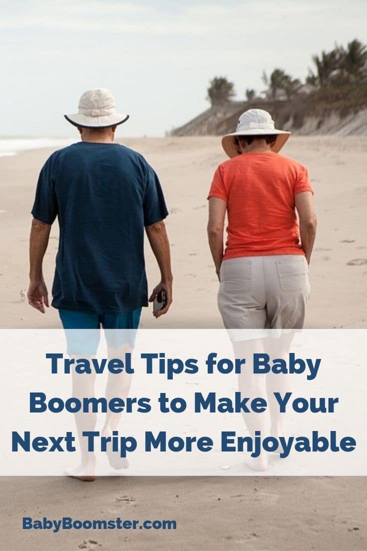 If you are a Baby Boomer and are planning your next trip a few simple tips will help make your vacation much more enjoyable. 