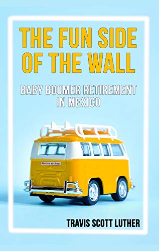 The fun side of the wall - a book about moving to Mexico