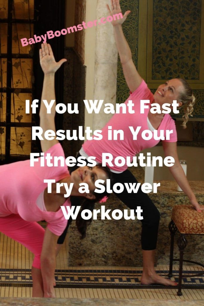 A slower workout will give you faster fitness results especially if you are over 50