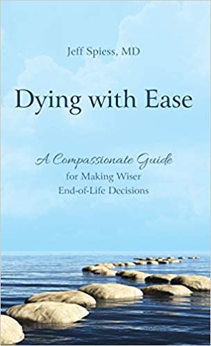 The book Dying with Ease by Jeff Speiss MD about confronting your mortality and death.