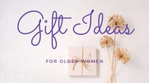 Gift Ideas for Older Women