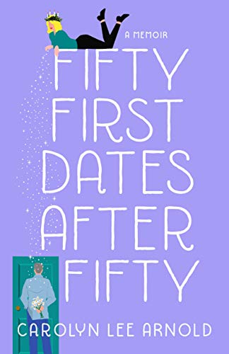 Fifty First Dates After Fifty: A Memoir book