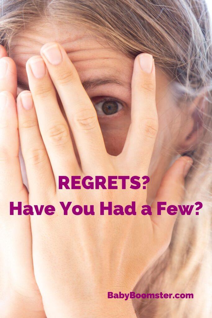 Regrets Have You Had a Few?