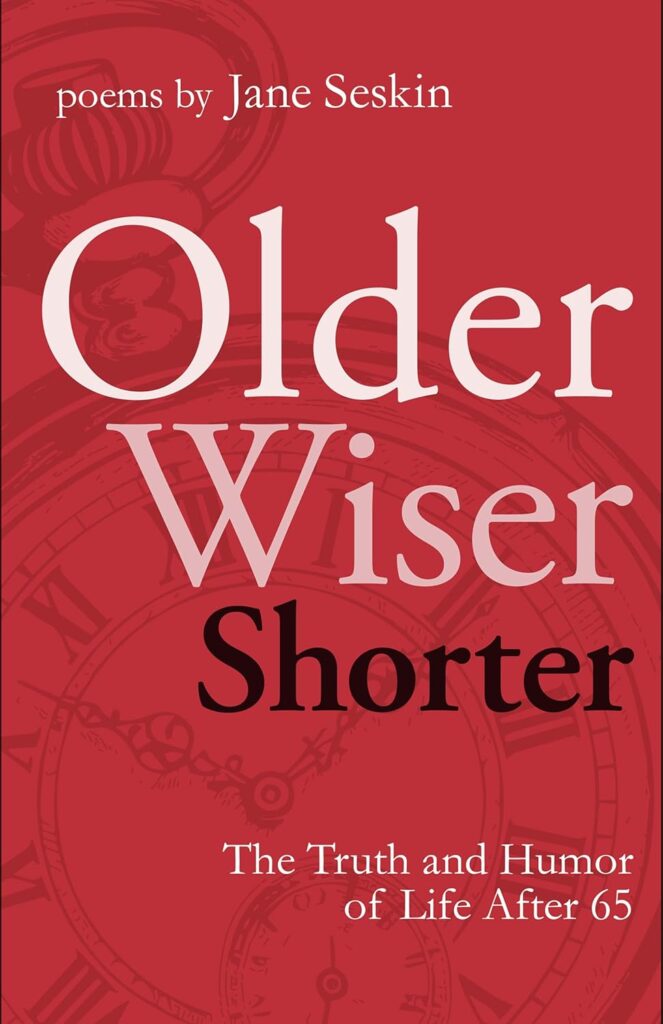 Older Wiser Shorter: The Truth and Humor of Life Over 65 by Jane Seskin.