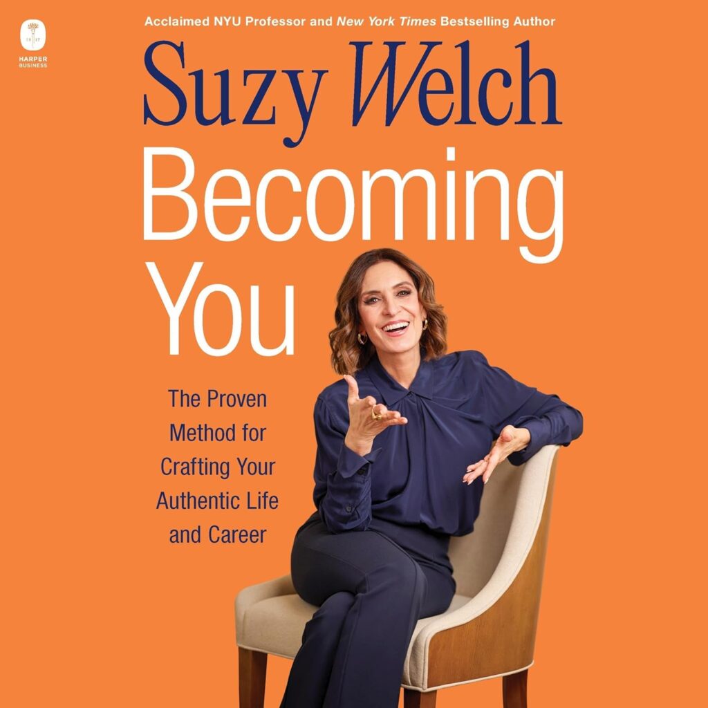 Becoming You: The Proven Method for Crafting Your Authentic Life and Career by Susy Welch