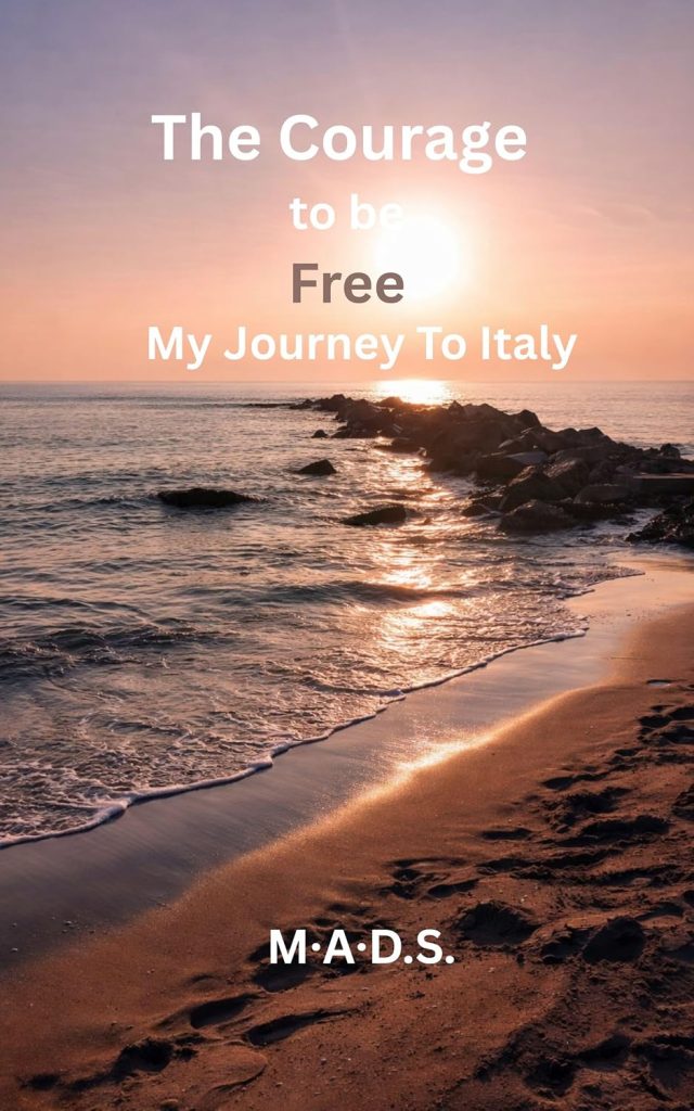 The Courage to be Free: My Journey to Italy book.