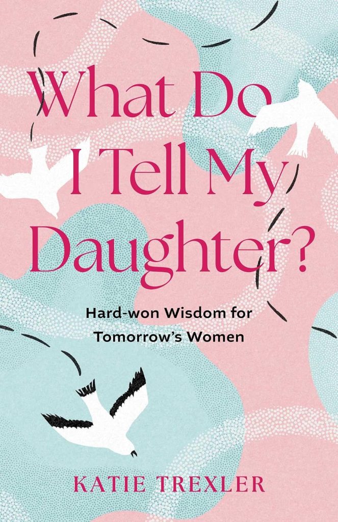 What do I Tell My Daughter by Katie Trexler available on Amazon