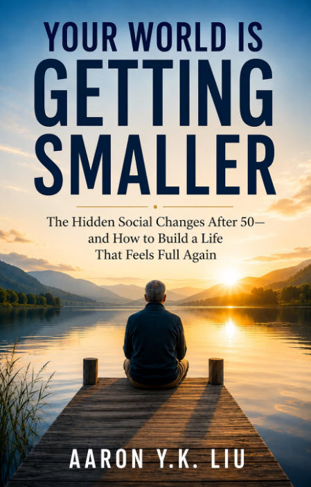 Your World Is Getting Smaller: The Hidden Social Changes After 50—and How to Build a Life That Feels Full Again - Book on Amazon